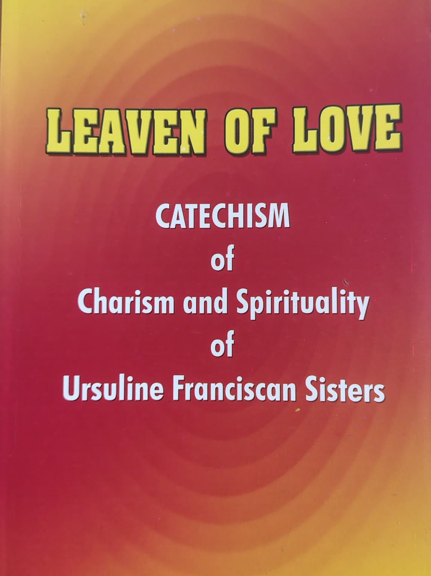 Leaven of Love Catechism of Charism and Spirituality of Ursuline Franciscan Sisters